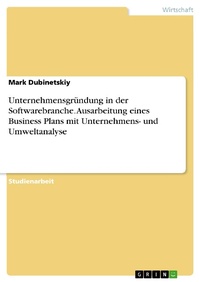 Bild vergrößern Bild: Unternehmensgründung in der Softwarebranche. Ausarbeitung eines Business Plans mit Unternehmens- und Umweltanalyse - GRIN Verlag