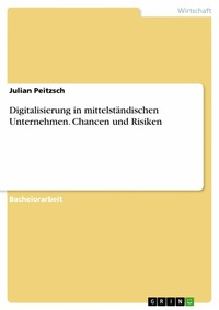 Abbildung von: Digitalisierung in mittelständischen Unternehmen. Chancen und Risiken - GRIN Verlag