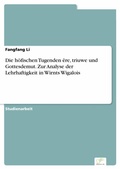 Cover: Die h&ouml;fischen Tugenden &ecirc;re, triuwe und Gottesdemut. Zur Analyse der Lehrhaftigkeit in Wirnts Wigalois - diplom.de