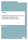 Cover: Die hoefischen Tugenden ere, triuwe und Gottesdemut. Zur Analyse der Lehrhaftigkeit in Wirnts Wigalois - diplom.de