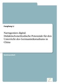 Cover: Narragonien digital. Didaktisch-methodische Potenziale fuer den Unterricht des Germanistikstudiums in China - diplom.de