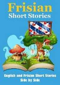 Abbildung von: Short Stories in Frisian English and Frisian Short Stories Side by Side Suitable for Children - de Fryske Wrald
