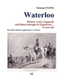 Cover: Waterloo. Misteri, verit&agrave; e leggende  sull'ultima battaglia di Napoleone...  E non solo - GPM EDIZIONI