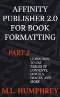 Cover: Affinity Publisher 2.0 for Book Formatting Part 2 (Affinity Publisher 2.0 for Self-Publishing, #2) - M.L. Humphrey