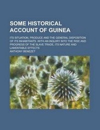 Abbildung von: Some Historical Account of Guinea; Its Situation, Produce and the General Disposition of Its Inhabitants. with an Inquiry Into the Rise and Progress O - Rarebooksclub.com