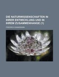 Cover: Die Naturwissenschaften in Ihrer Entwicklung Und in Ihrem Zusammenhange (1 ) - Rarebooksclub.com