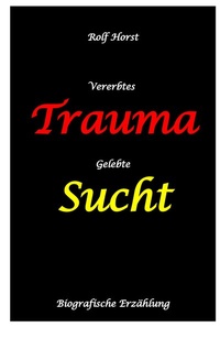 Abbildung von: Vererbtes Trauma - Gelebte Sucht - Alkoholsucht, Angst, Suchttherapie, Familienaufstellung, Scheidung, Psychotherapie, Kontrollzwang, Trennung, Abtreibung, uneheliche Kinder, Kontaktabbruch - tredition