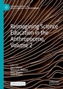 Cover: Reimagining Science Education in the Anthropocene, Volume 2 - Palgrave Macmillan