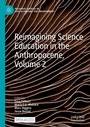 Cover: Reimagining Science Education in the Anthropocene, Volume 2 - Palgrave Macmillan