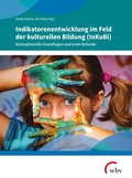 Cover: Indikatorenentwicklung im Feld der kulturellen Bildung (InKuBi) - wbv Media