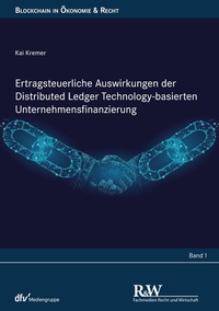 Abbildung von: Ertragsteuerliche Auswirkungen der Distributed Ledger Technology-basierten Unternehmensfinanzierung - Fachmedien Recht und Wirtschaft