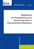 Cover: M&ouml;glichkeiten der Nachqualifizierung f&uuml;r Quereinsteiger*innen in wissenschaftlichen Bibliotheken - b.i.t.verlag gmbh