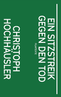 Cover: Christoph Hochh&auml;usler: Ein Sitzstreik gegen den Tod - Spector Books