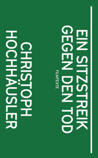 Abbildung von: Christoph Hochhäusler: Ein Sitzstreik gegen den Tod - Spector Books