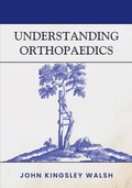 Cover: Understanding Orthopaedics - John K Walsh