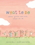 Cover: What to Do When You're Not Sure What to Do - Lothian Children's Books