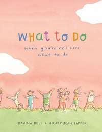 Enlarge image Cover: What to Do When You're Not Sure What to Do - Lothian Children's Books