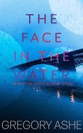 Cover: The Face in the Water (Iron on Iron, #1) - Hodgkin and Blount