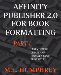 Enlarge image Cover: Affinity Publisher 2.0 for Book Formatting Part 1 - M.L. Humphrey