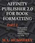 Cover: Affinity Publisher 2.0 for Book Formatting Part 2 - M.L. Humphrey