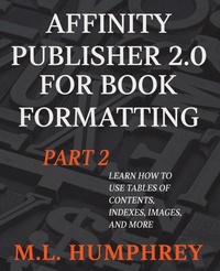 Enlarge image Cover: Affinity Publisher 2.0 for Book Formatting Part 2 - M.L. Humphrey