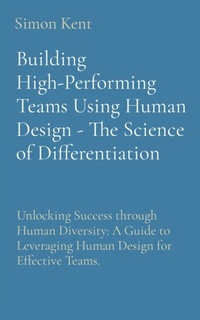 Enlarge image Cover: Building High-Performing Teams Using Human Design: Unlocking Success through Human Diversity - Quantum Twenty One Ltd