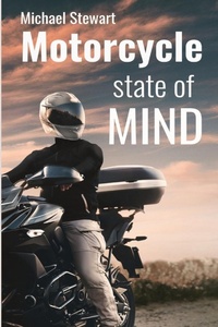 Abbildung von: Motorcycle State of Mind - MICHAEL STEWART