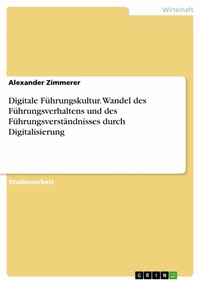 Abbildung von: Digitale Führungskultur. Wandel des Führungsverhaltens und des Führungsverständnisses durch Digitalisierung - GRIN Verlag