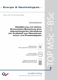Bild vergrößern Bild: Modellierung und techno-ökonomische Bewertung einer plasmainduzierten Herstellung von Kraftstoff aus Überschussstrom und Prozessabgasen - Cuvillier Verlag