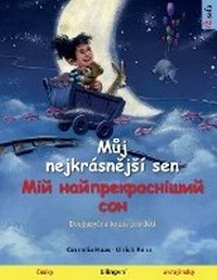 Abbildung von: Muj nejkrasnejsi sen - ??? ??????????????? ??? (cesky - ukrajinsky) - Sefa Verlag