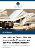 Cover: Das indische Gesetz ueber die Insolvenz der Provinzen und der Praesidentschaftsstaedte - International Book Market Service Ltd