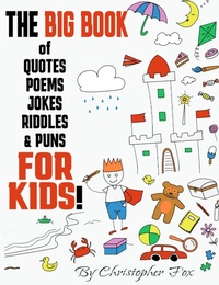 Enlarge image Cover: The BIG BOOK of Quotes, Poems, Jokes, Riddles & Puns FOR KIDS! - Christopher Fox