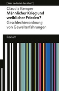 Cover: M&auml;nnlicher Krieg und weiblicher Frieden? Geschlechterordnung von Gewalterfahrungen - Reclam