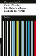 Cover: K&uuml;nstliche Intelligenz - das Ende der Kunst? - Reclam