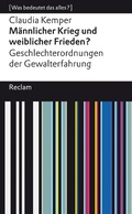 Cover: M&auml;nnlicher Krieg und weiblicher Frieden? Geschlechterordnung von Gewalterfahrungen - Reclam