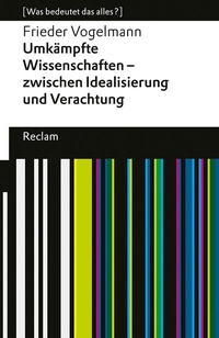 Abbildung von: Umkämpfte Wissenschaften - zwischen Idealisierung und Verachtung. [Was bedeutet das alles?] - Reclam