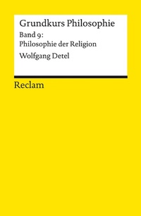 Abbildung von: Grundkurs Philosophie. Band 9: Philosophie der Religion - Reclam