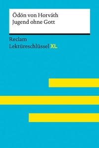 Abbildung von: Jugend ohne Gott von Ödön von Horváth: Lektüreschlüssel mit Inhaltsangabe, Interpretation, Prüfungsaufgaben mit Lösungen, Lernglossar. (Reclam Lektüreschlüssel XL) - Reclam