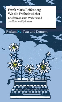 Abbildung von: Wo die Freiheit wächst. Briefroman zum Widerstand der Edelweißpiraten - Reclam