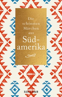 Abbildung von: Die schönsten Märchen aus Südamerika - Reclam
