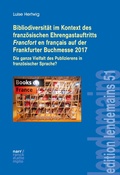 Cover: Bibliodiversit&auml;t im Kontext des franz&ouml;sischen Ehrengastauftritts Francfort en fran&ccedil;ais auf der Frankfurter Buchmesse 2017 - Narr Francke Attempto Verlag