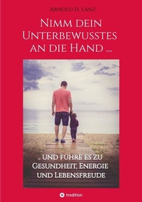 Abbildung von: Nimm dein Unterbewusstes an die Hand ... - tredition