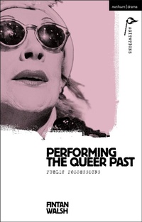 Abbildung von: Performing the Queer Past - Methuen Drama