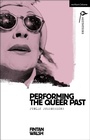 Cover: Performing the Queer Past - Methuen Drama