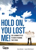 Cover: Hold On, You Lost Me: Use Learning Styles to Create Training That Sticks - Association for Talent Development