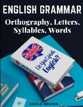 Cover: English Grammar - Orthography, Letters, Syllables, Words - Intell Book Publishers
