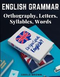 Enlarge image Cover: English Grammar - Orthography, Letters, Syllables, Words - Intell Book Publishers