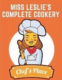Abbildung von: Miss Leslie's Complete Cookery - Intell Book Publishers