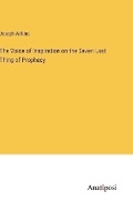 Cover: The Voice of Inspiration on the Seven Last Thing of Prophecy - Anatiposi Verlag