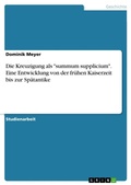 Cover: Die Kreuzigung als "summum supplicium". Eine Entwicklung von der fruehen Kaiserzeit bis zur Spaetantike - GRIN Verlag